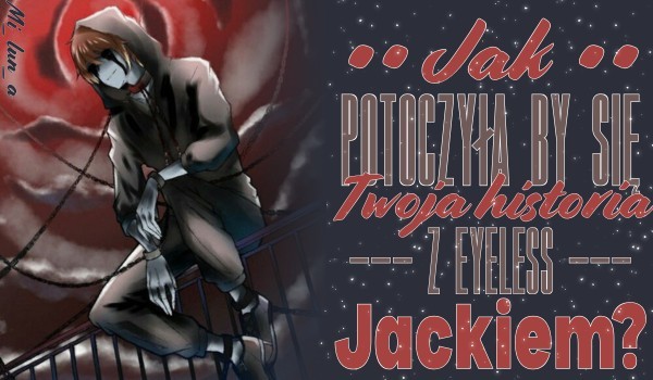 Jak potoczyłaby się Twoja historia z Eyeless Jackiem?