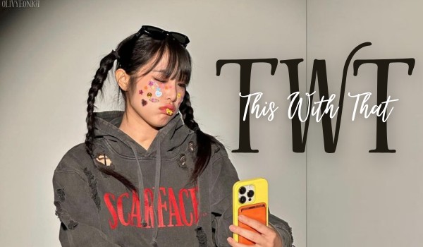 TwT (this with that) | Cho-Kim Olivyeon