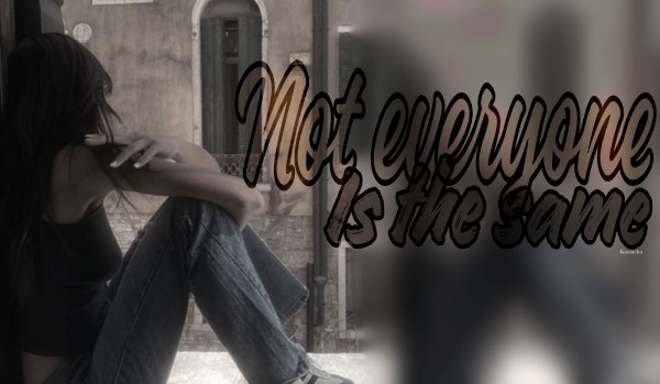 Not everyone is the same | one shot