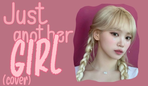 Just Another Girl|Kim Yeonrin (cover)