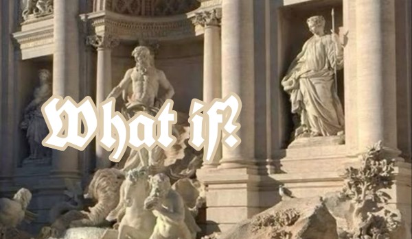 What if?