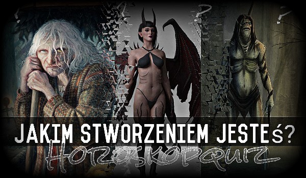 HOROSKOPQUIZ – Jakim nadprzyrodzonym stworzeniem jesteś?