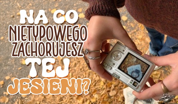 Na co nietypowego zachorujesz tej jesieni?