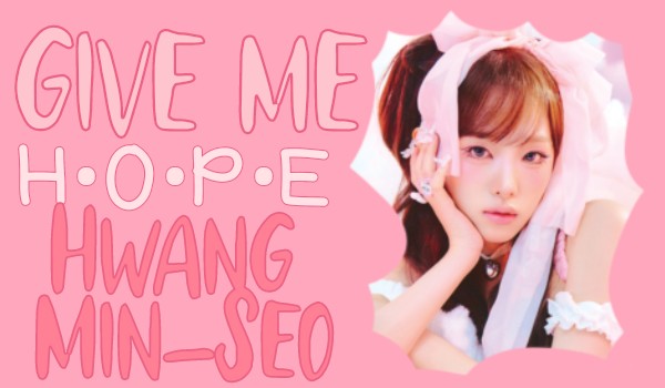 Give me hope|Hwang Min-Seo