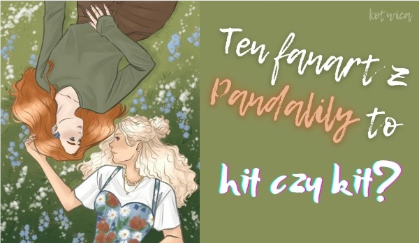 Ten fanart z Pandalily to hit czy kit? — głosowanie