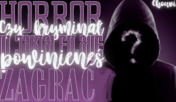 Horror czy kryminał – w jakim filmie powinieneś zagrać?