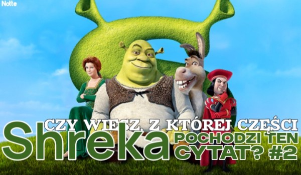 Czy wiesz, z której części Shreka pochodzi ten cytat? #2