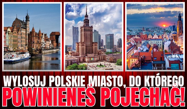 Wylosuj POLSKIE miasto, do którego powinieneś pojechać!