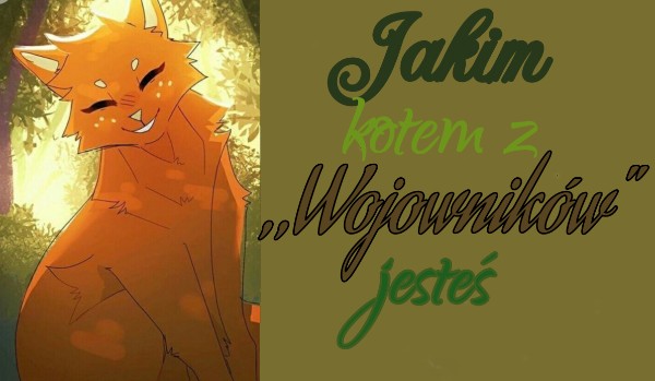 Którym kotem z „Wojowników” jesteś?
