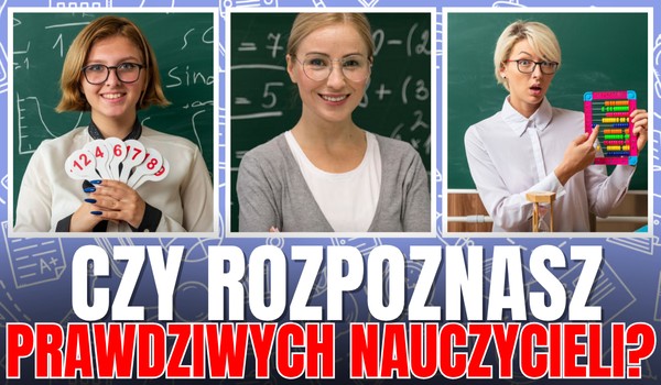 Rozpoznaj PRAWDZIWYCH nauczycieli! – Ponad 70% osób nie radzi sobie z tym testem!