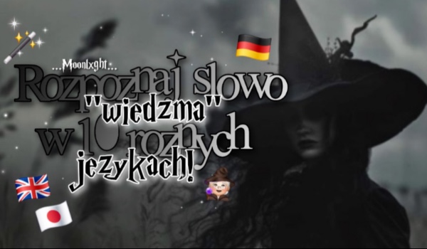 Rozpoznaj słowo „wiedźma” w 10 różnych językach!