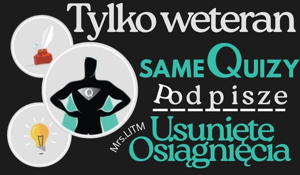 Tylko weteran SamychQuizów podpisze te usunięte Osiągnięcia!
