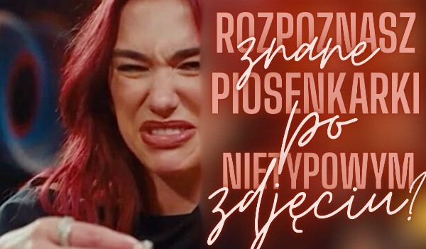 Rozpoznasz znane piosenkarki po ich nietypowym zdjęciu?