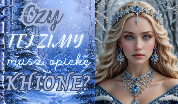 Czy tej zimy masz opiekę Khione?