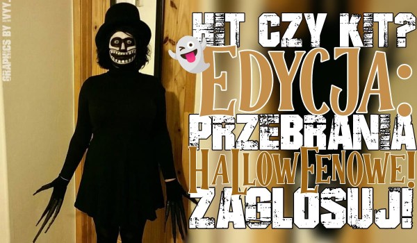 Hit czy kit? Edycja: przebrania Halloweenowe!