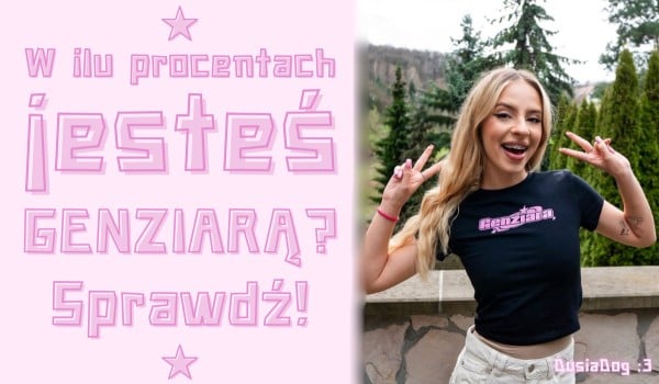 W ilu procentach jesteś Genziarą?