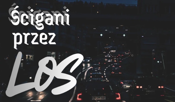 Ścigani przez los | rozdział 1