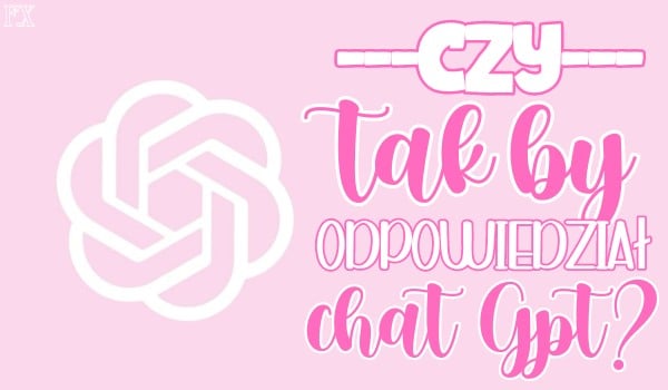 Czy tak by opowiedział chat GPT?