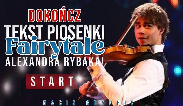 Dokończ tekst piosenki „Fairytale” Alexandra Rybaka!