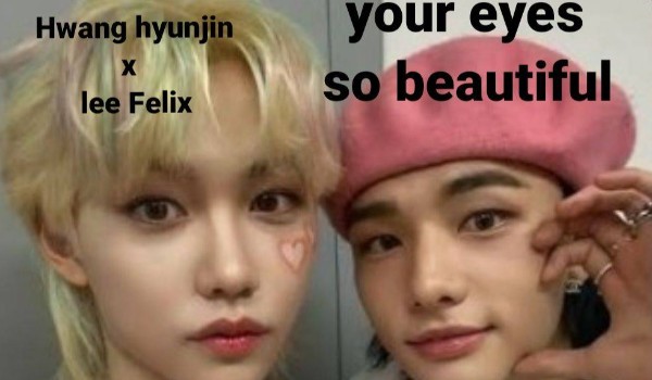 Your eyes so beautiful