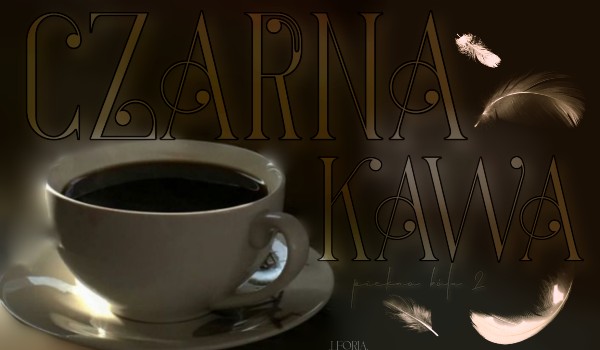 Czarna kawa |Piękno bólu 2/3| poem