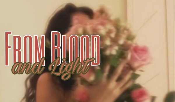 From Blood and Light