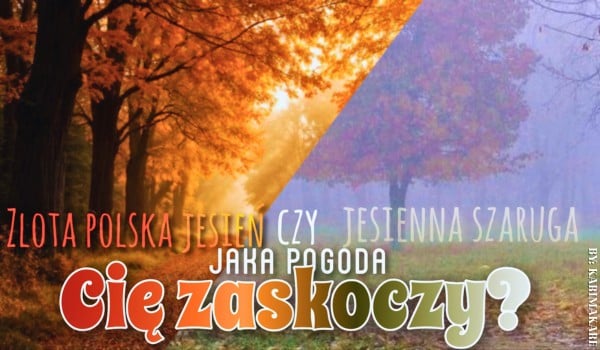 Złota polska jesień czy jesienna szaruga? Jaka pogoda Cię zaskoczy?