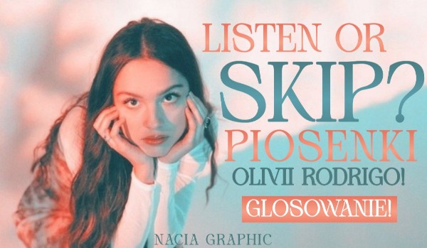 Listen or Skip? Piosenki Olivii Rodrigo!