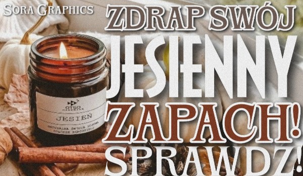 Zdrap swój jesienny zapach!