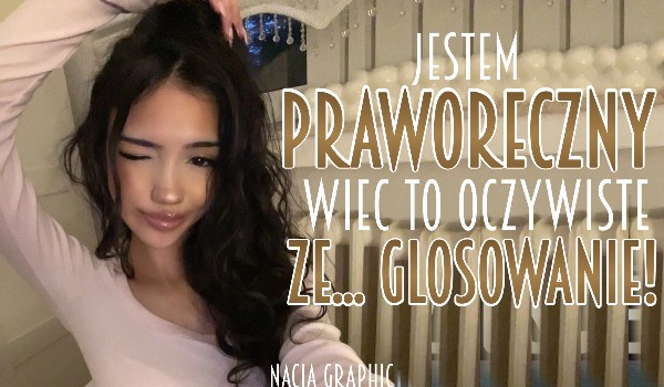 Jestem praworęczny, więc to oczywiste, że… Głosowanie!