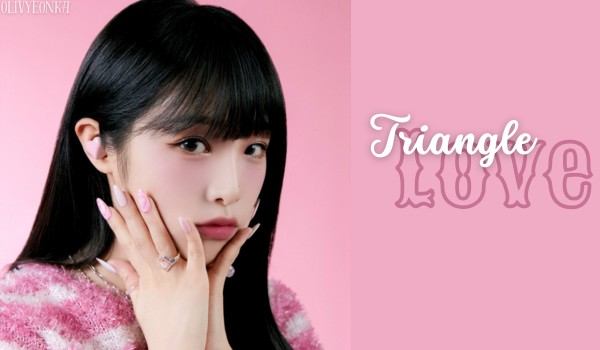 Triangle Love |Cho-Kim Olivyeon