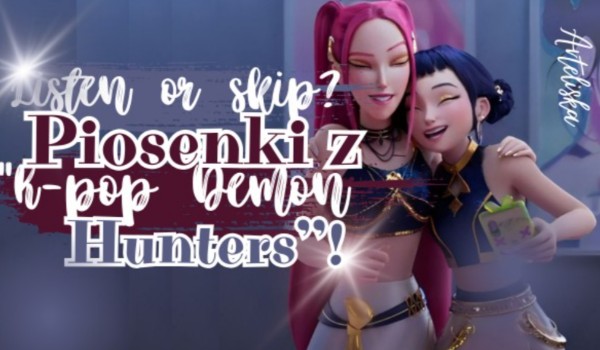 Listen or skip? Piosenki z „K-pop Demon Hunters”!