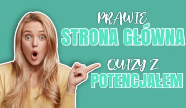 Prawie Strona Główna #3: Quizy z potencjałem