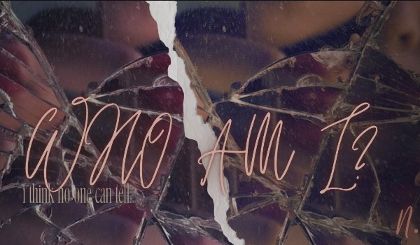 who am I? (I think no one can tell…)