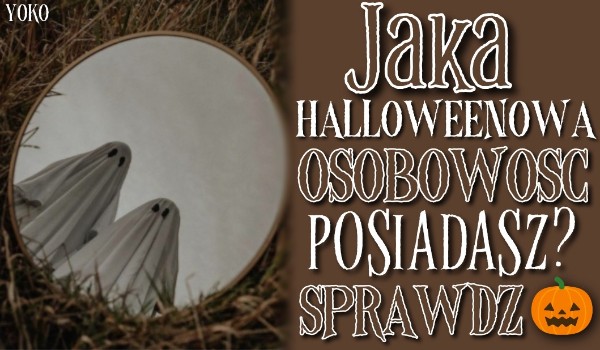 Jaką halloweenową osobowość posiadasz?