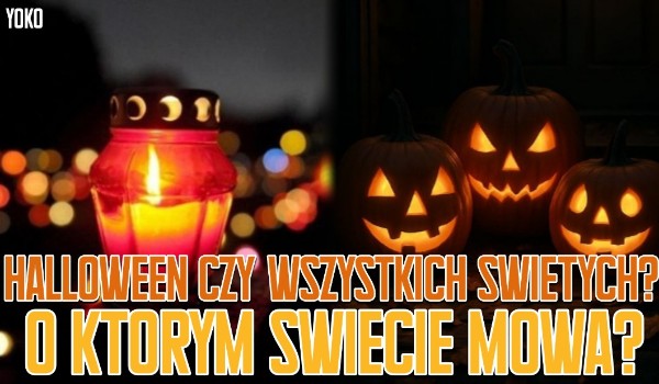 Halloween czy Wszystkich Świętych? O którym święcie mowa? Test na czas!