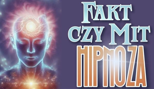 Fakt czy mit? Hipnoza