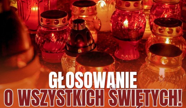 Głosowanie o Wszystkich Świętych! – 10 szybkich pytań