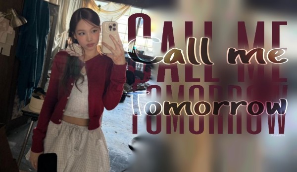 Call me Tommorow | One Shot