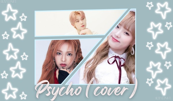 Psycho | Cho Nayeon (cover) (feat. Cho-Kim Olivyeon, Park Minjoon)
