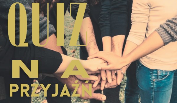 quiz na przyjaźń