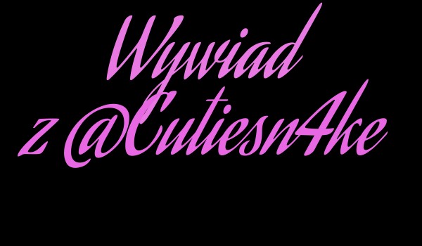 Wywiad z Cutiesn4ke