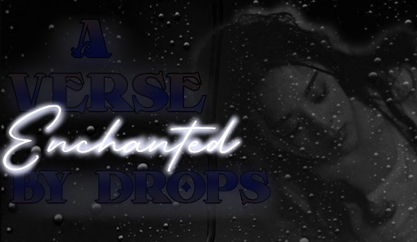 A Verse Enchanted by Drops|one shot|