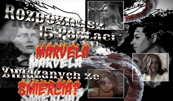 Rozpoznasz 15 postaci Marvela związanych ze Śmiercią?