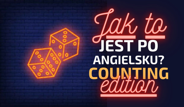 Jak to jest po angielsku? Counting edition!