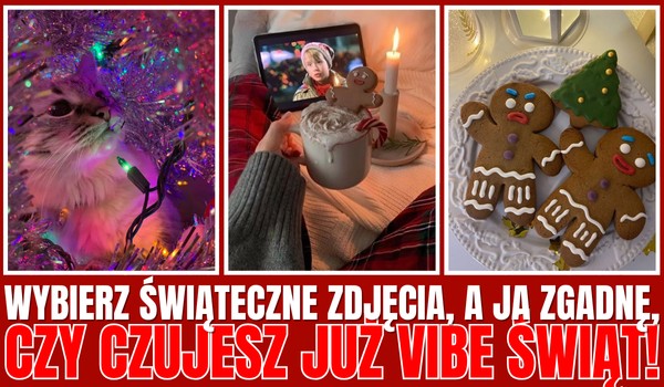 Wybierz świąteczne zdjęcie, a ja zgadnę, czy czujesz już VIBE ŚWIĄT!