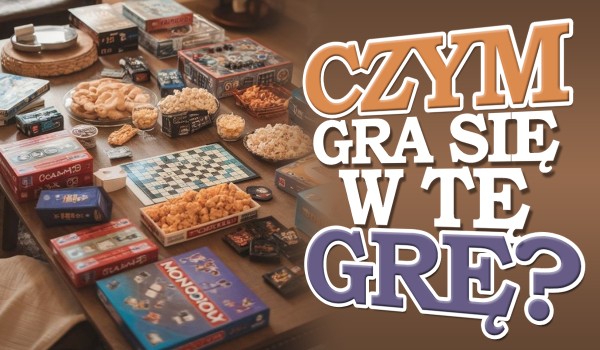 Czym gra się w tę grę?