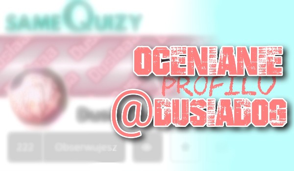 Ocenianie profilu @DusiaDog