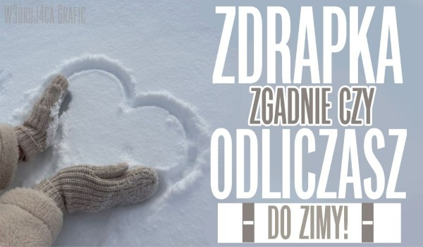 Zdrapka zgadnie, czy odliczasz już do zimy!