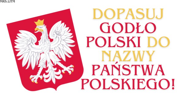 Dopasuj godło Polski do nazwy państwa polskiego!